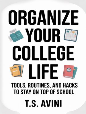 cover image of Organize Your College Life